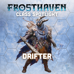 Frosthaven Class Spotlght: Drifter