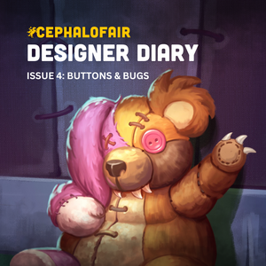 CEPHALOFAIR DESIGNER DIARY ISSUE 5: Buttons & Bugs