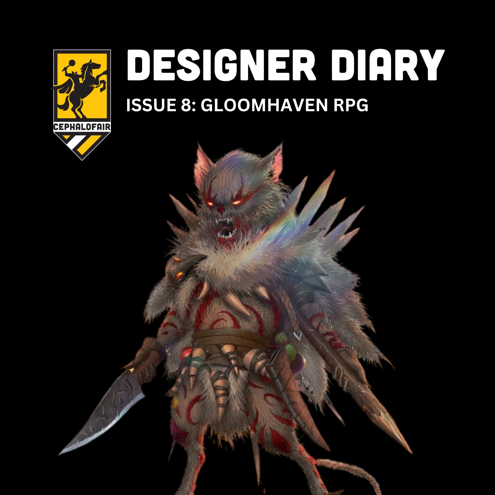 CEPHALOFAIR DESIGNER DIARY ISSUE 8: GLOOMHAVEN RPG