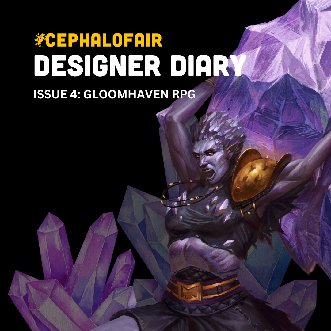 CEPHALOFAIR DESIGNER DIARY ISSUE 4: GLOOMHAVEN RPG