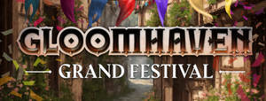 Gloomhaven Grand Festival Is Live!